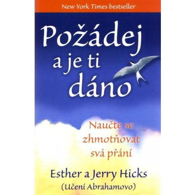 Požádej a je ti dáno. Naučte se zhmotňovat svá přání - Jerry Hicks, Esther Hicksová – Hledejceny.cz