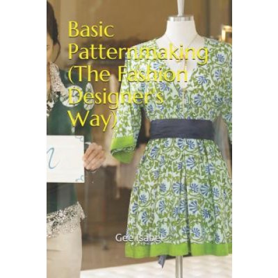Basic Patternmaking the Fashion Designers Way