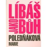 Líbáš jako Bůh - Marie Poledňáková – Sleviste.cz
