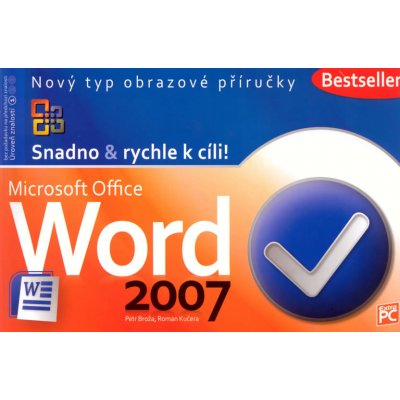 Word 2007 - Snadno & rychle k cíli! - Broža Petr, Kučera Roman – Hledejceny.cz