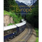Úžasné výlety vlakem po Evropě - 40 nejkrásnějších cest po evropských železnicích - David Bowden – Zboží Dáma
