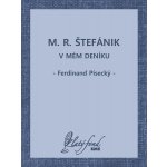 M. R. Štefánik v mém deníku - Ferdinand Písecký – Hledejceny.cz