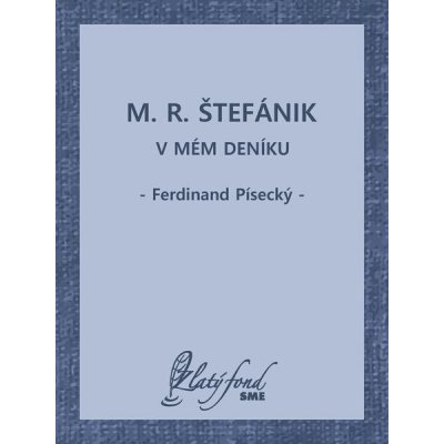 M. R. Štefánik v mém deníku - Ferdinand Písecký – Hledejceny.cz