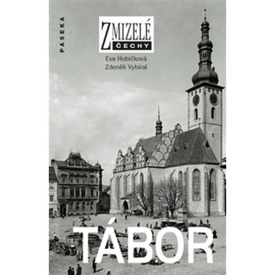 Zmizelé Čechy-Tábor. Zmizelé Čechy - Eva Hubičková, Zdeněk Vybíral