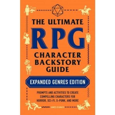 The Ultimate RPG Character Backstory Guide: Expanded Genres Edition: Prompts and Activities to Create Compelling Characters for Horror, Sci-Fi, X-Punk - (D'Amato James) – Zbozi.Blesk.cz