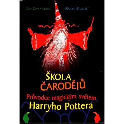 Škola čarodějů - Průvodce magickým světem Harryho Pottera - Kronzek, Allan Zola,Kronzek, Elizabeth