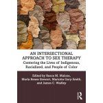 An Intersectional Approach to Sex Therapy: Centering the Lives of Indigenous, Racialized, and People of Color Malone Reece M.Paperback – Hledejceny.cz