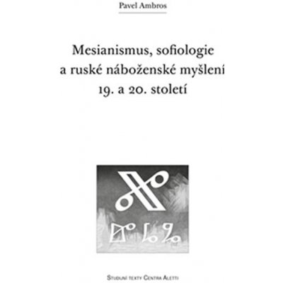 Mesianismus, sofiologie a ruské náboženské myšlení 19. a 20. století - Pavel Ambr – Zbozi.Blesk.cz