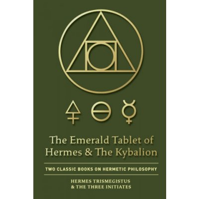 The Emerald Tablet of Hermes & The Kybalion: Two Classic Books on Hermetic Philosophy Trismegistus HermesPaperback