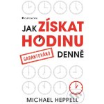 Jak získat hodinu denně - Michael Heppell – Hledejceny.cz