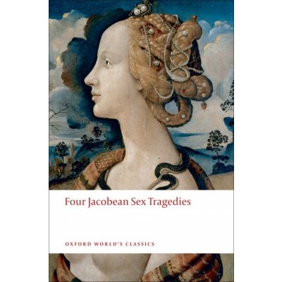 Oxford World´s Classics Four Jacobean Sex Tragedies n/e Oxford University Press – Zbozi.Blesk.cz