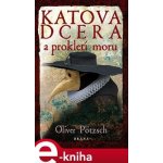 Katova dcera a prokletí moru - Oliver Pötzsch – Hledejceny.cz