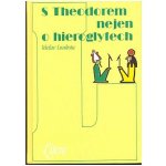 S Theodorem nejen o hieroglyfech – Loukota Václav – Hledejceny.cz