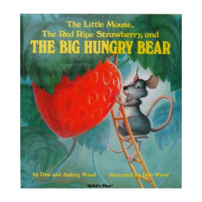 Little Mouse, the Red Ripe Strawberry, and the Big Hungry Bear Wood Audrey – Hledejceny.cz