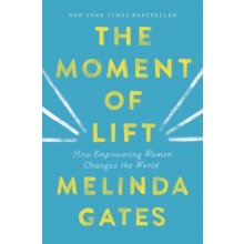 The Moment of Lift: How Empowering Women Changes the World Gates MelindaPevná vazba