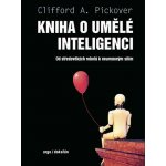 Kniha o umělé inteligenci - Od středověkých robotů k neuronovým sítím – Hledejceny.cz