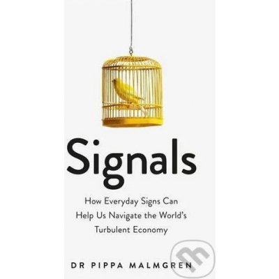 Signals: How Everyday Signs Can Help Us Navig... Dr Pippa Malmgren