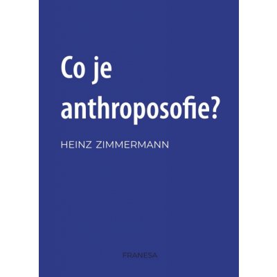 Co je to anthroposofie? - Zimmermann Heinz – Zbozi.Blesk.cz