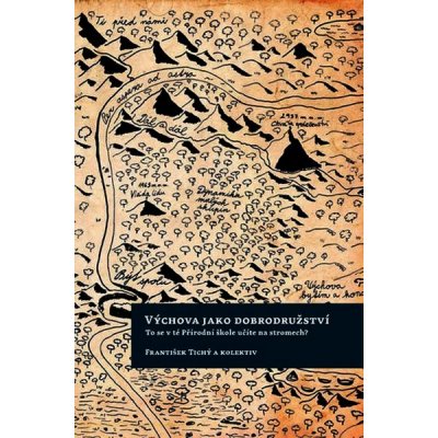 Výchova jako dobrodružství - To se v té Přírodní škole učíte na stromech? - František Tichý