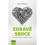 Zdravé srdce - Život bez infarktu a mozkové mrtvice - Rodionov Anton – Hledejceny.cz