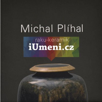 Michal Plíhal - Raku-keramik | Miroslav Oliva, Světlana Jelínková, Luboš Jelínek
