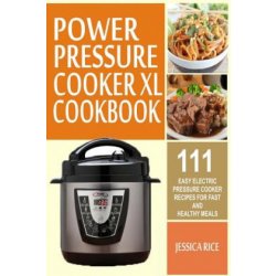 The Power Pressure Cooker XL Cookbook: 123 Delicious Electric Pressure  Cooker Recipes For The Whole Family