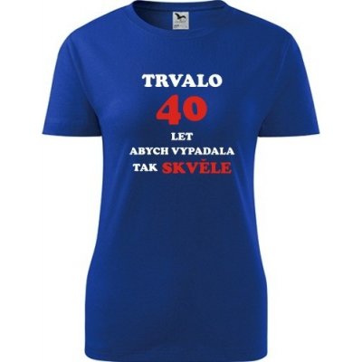 Modré dámské tričko trvalo 40 let dárek k 40 narozeninám pro dceru – Sleviste.cz