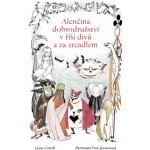 Alenčina dobrodružství v říši divů a za zrcadlem – Hledejceny.cz
