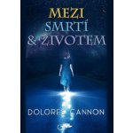 Mezi smrtí a životem - Dolores Cannon – Zbozi.Blesk.cz