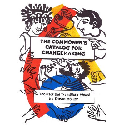The Commoner's Catalog for Changemaking: Tools for the Transitions Ahead Bollier DavidPaperback