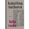 Kniha Bílá voda, 1. vydání - Kateřina Tučková