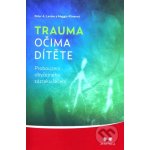 Trauma očima dítěte - Peter A. Levin, Maggie Klineová – Hledejceny.cz