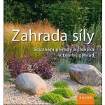Zahrada síly - Souznění přírody a člověka v tvorbě zahrad - Hähnsen Heiko – Zbozi.Blesk.cz