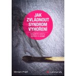 Jak zvládnout syndrom vyhoření - Najděte cestu zpátky k sobě - Mirriam Prieß – Hledejceny.cz