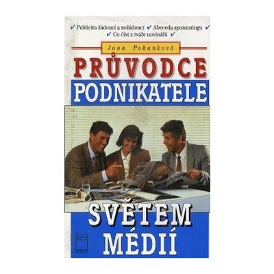 Průvodce podnikatele světem médií -- Publicita žádoucí a nežádoucí - Abeceda sponzoringu - Co číst z tváře novinářů - Jana Pohanková – Zboží Mobilmania