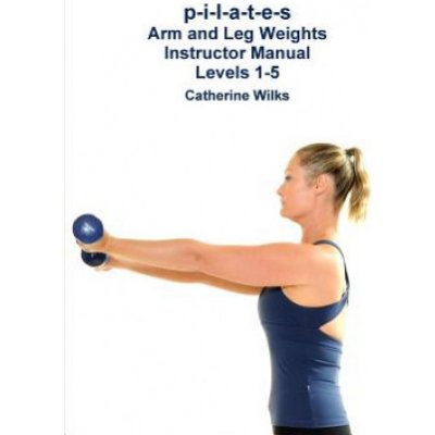 p-i-l-a-t-e-s Arm and Leg Weights Instructor Manual Levels 1-5 – Zboží Mobilmania