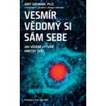 ANAG Vesmír vědomý si sám sebe – Jak vědomí vytváří materiální svět - Amit Goswami – Hledejceny.cz