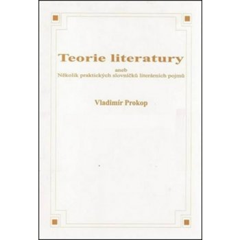 Teorie literatury aneb Několik praktických slovníčků literárních pojmů - Vladimír Prokop