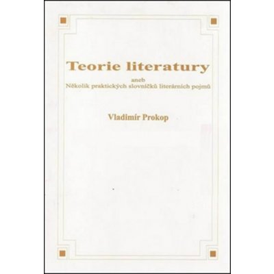 Teorie literatury aneb Několik praktických slovníčků literárních pojmů - Vladimír Prokop – Zboží Mobilmania