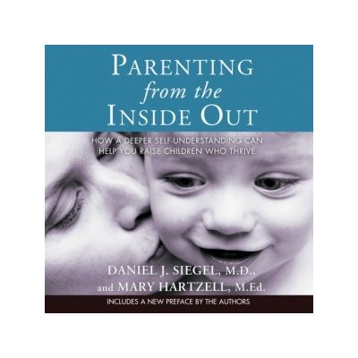 Parenting from the Inside Out: How a Deeper Self-Understanding Can Help You Raise Children Who Thrive – Hledejceny.cz