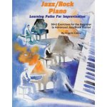 Jazz/Rock Piano Learning Paths For Improvisation: 50+2 Exercises for the Beginner to Advanced Jazz/Rock Pianist – Hledejceny.cz