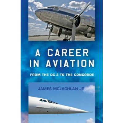 A Career in Aviation: from the DC-3 to the Concorde – Hledejceny.cz