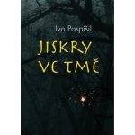 Jiskry ve tmě - Ivo Pospíšil – Sleviste.cz