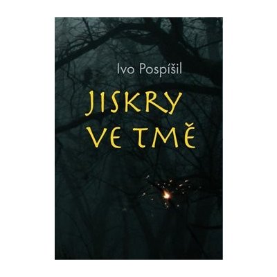 Jiskry ve tmě - Ivo Pospíšil – Sleviste.cz