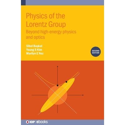Physics of the Lorentz Group (Second Edition): Beyond high-energy physics and optics (Baskal Sibel)(Pevná vazba)