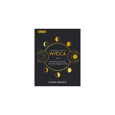 Essential Book of Wicca - Powerful Practices from the Magical Craft Bruce MariePevná vazba – Hledejceny.cz