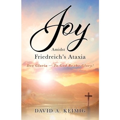 Joy Amidst Friedreich's Ataxia: Deo Gloria - To God Be the Glory! Keimig David A.Paperback