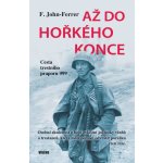 Až do hořkého konce - Cesta trestního praporu 999 - F. John-Ferrer – Hledejceny.cz