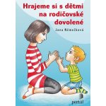 Hrajeme si s dětmi na rodičovské dovolené - Jana Němečková – Hledejceny.cz