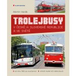 Trolejbusy v České a Slovenské republice a ve světě - Martin Harák – Hledejceny.cz
